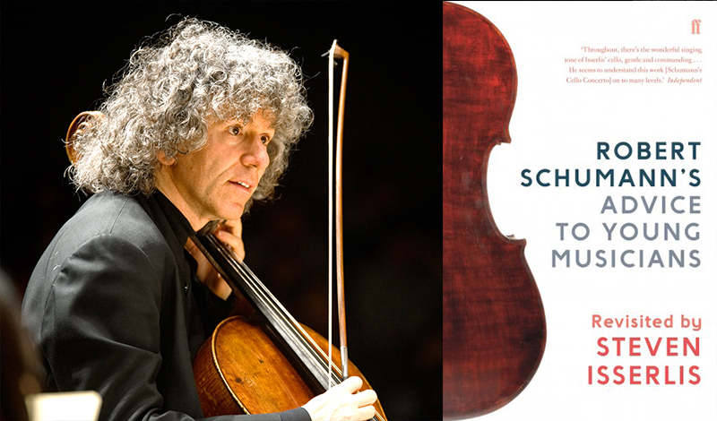 BOOK TALK – Robert Schumann’s Advice To Young Musicians: Revisited By Steven Isserlis