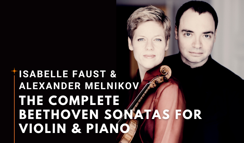 Isabelle Faust & Alexander Melnikov: The Complete Beethoven Sonatas for Violin and Piano III